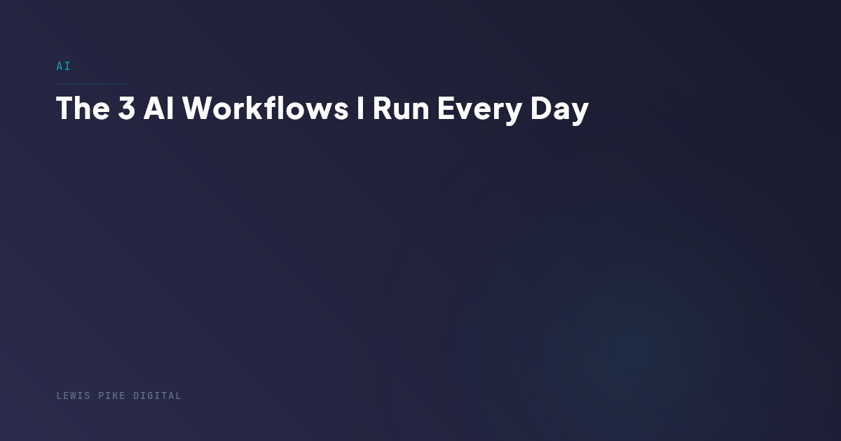 The 3 AI Workflows I Run Every Day